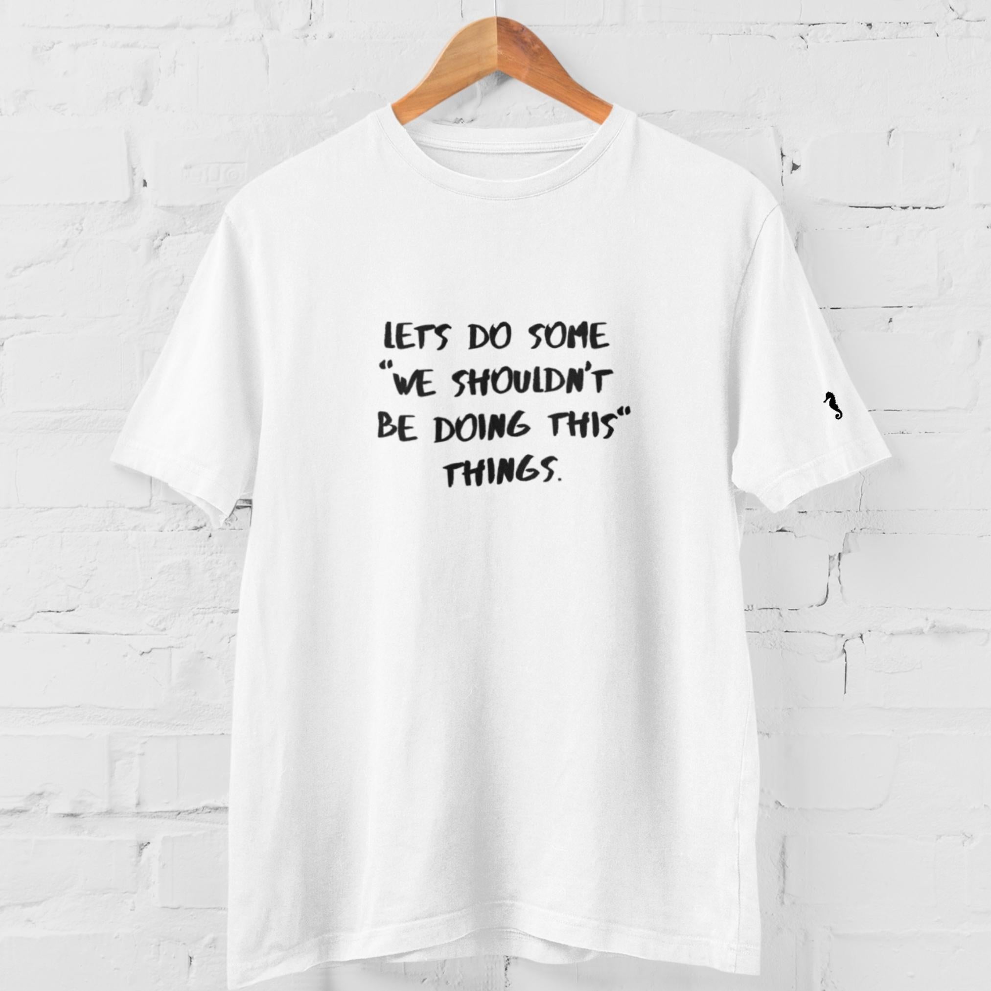 Shouldn't be doing things